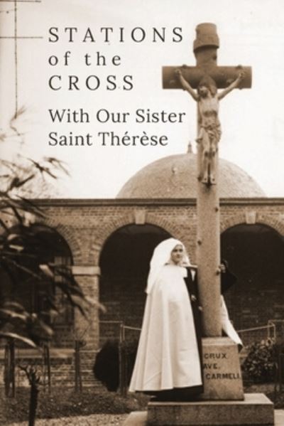 Stations of the Cross with Our Sister St. Therese - Suzie Andres - Books - Little Way Books - 9781734709315 - March 3, 2020