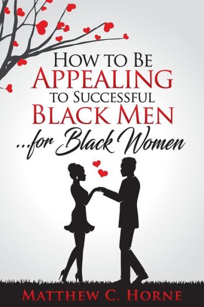 Cover for Matthew C Horne · How To Be Appealing To Successful Black Men... For Black Women (Paperback Book) (2020)