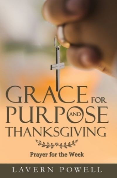 Cover for Lavern Powell · Grace for Purpose and Thanksgiving: Prayers for the Work Week (Paperback Book) (2021)