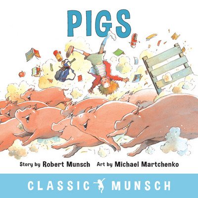 Pigs - Classic Munsch - Robert Munsch - Books - Annick Press Ltd - 9781773210315 - May 24, 2018