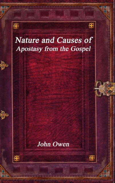 Cover for John Owen · Nature and Causes of Apostasy from the Gospel (Hardcover Book) (2018)