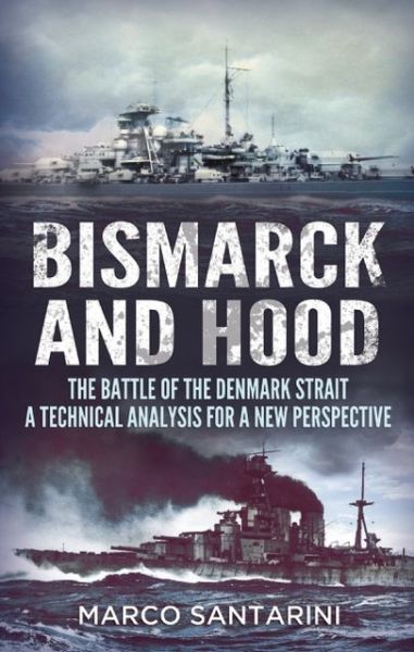 Cover for Marco Santarini · Bismarck and Hood: The Battle of the Denmark Strait  -  a Technical Analysis (Hardcover Book) (2013)