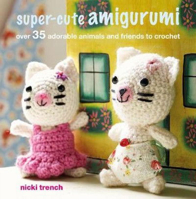 Super-cute Amigurumi: Over 35 Adorable Animals and Friends to Crochet - Nicki Trench - Bøger - Ryland, Peters & Small Ltd - 9781782498315 - 11. februar 2020