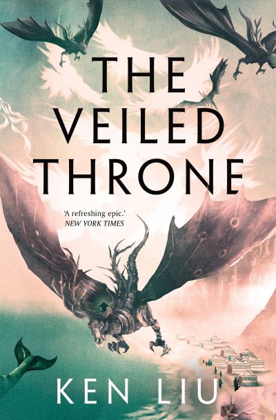 Cover for Ken Liu · The Veiled Throne - The Dandelion Dynasty (Taschenbuch) (2022)