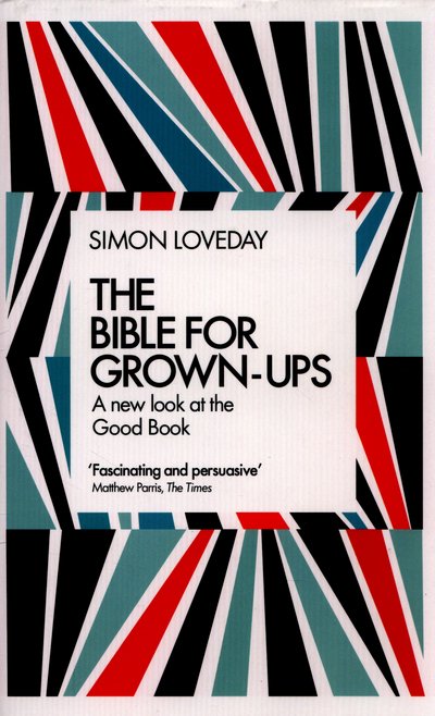 Cover for Simon Loveday · The Bible for Grown-ups: a New Look at the Good Book (Hardcover Book) (2017)
