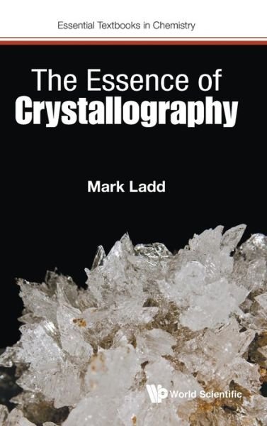 Cover for Ladd, Mark (University Of Surrey, Uk) · Essence Of Crystallography, The - Essential Textbooks in Chemistry (Hardcover Book) (2019)