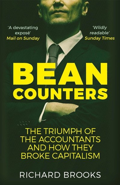 Cover for Richard Brooks · Bean Counters: The Triumph of the Accountants and How They Broke Capitalism (Pocketbok) [Main edition] (2019)