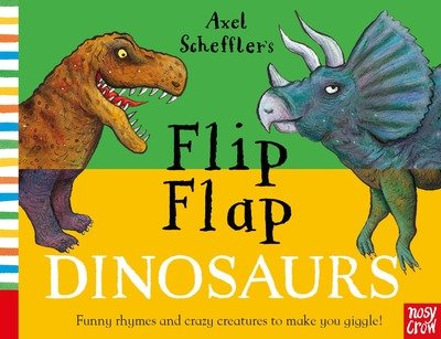 Axel Scheffler's Flip Flap Dinosaurs - Axel Scheffler's Flip Flap Series - Axel Scheffler - Books - Nosy Crow Ltd - 9781788003315 - September 6, 2018