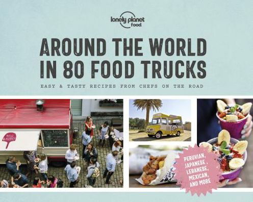 Lonely Planet Around the World in 80 Food Trucks - Lonely Planet Food - Food - Kirjat - Lonely Planet Global Limited - 9781788681315 - perjantai 1. maaliskuuta 2019