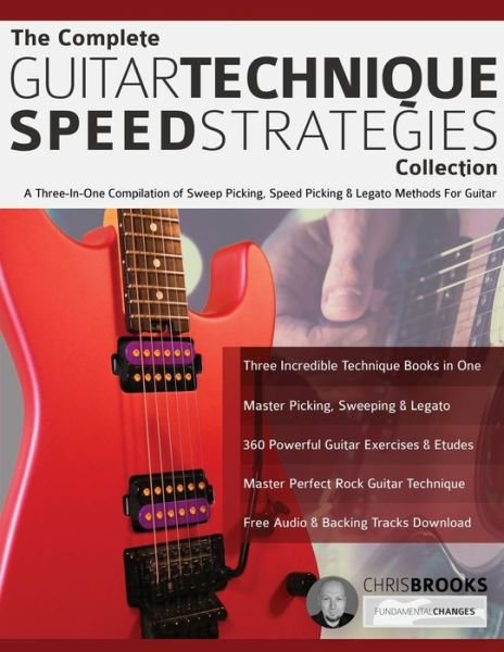 The Complete Guitar Technique Speed Strategies Collection: A Three-In-One Compilation of Sweep Picking, Speed Picking & Legato Methods For Guitar - Chris Brooks - Boeken - Fundamental Changes Ltd - 9781789332315 - 7 december 2020