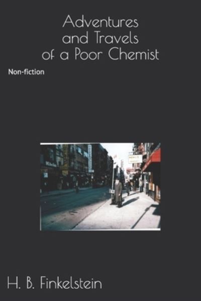 Cover for H B Finkelstein · Adventures and Travels of a Poor Chemist: Non-fiction (Taschenbuch) (2018)