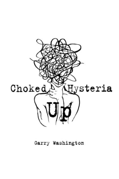 Cover for Garry Washington · Choked Up Hysteria (Paperback Book) (2019)