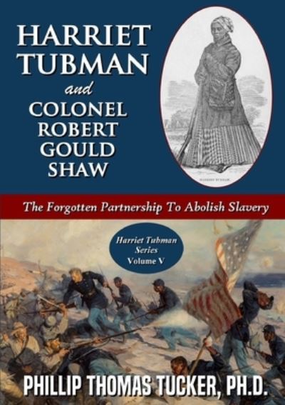 Cover for Phillip Thomas Tucker · Harriet Tubman and Colonel Robert Gould Shaw: The Forgotten Partnership To Abolish Slavery (Paperback Book) (2020)