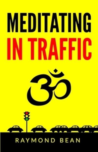 Cover for Raymond Bean · Meditating in Traffic (Bog) (2022)