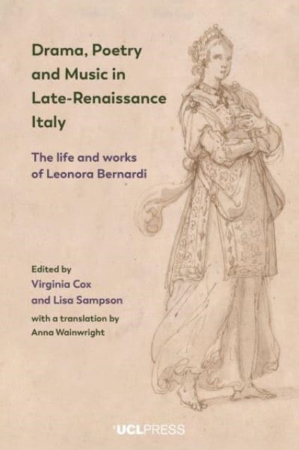 Cover for Virginia Cox · Drama, Poetry and Music in Late-Renaissance Italy: The Life and Works of Leonora Bernardi (Taschenbuch) (2023)