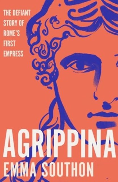 Cover for Emma Southon · Agrippina: The Defiant Story of Rome's First Empress (Taschenbuch) (2024)