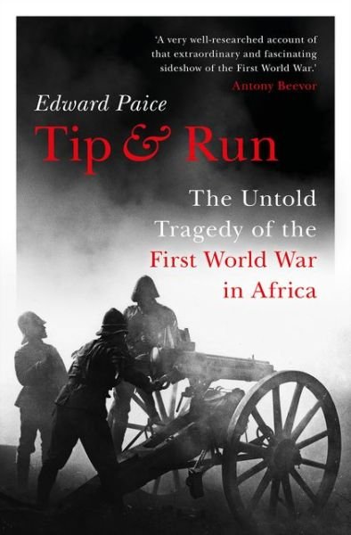 Cover for Edward Paice · Tip and Run: The Untold Tragedy of the First World War in Africa (Hardcover bog) (2021)