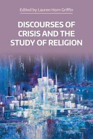 Cover for Discourses of Crisis and the Study of Religion - NAASR Working Papers (Paperback Bog) (2025)