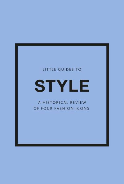 Cover for Emma Baxter-Wright · Little Guides to Style III: A Historical Review of Four Fashion Icons (Hardcover bog) (2023)