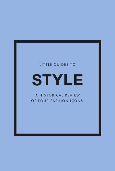 Cover for Emma Baxter-Wright · Little Guides to Style III: A Historical Review of Four Fashion Icons (Gebundenes Buch) (2023)