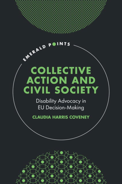 Cover for Coveney, Claudia Harris (University of Leeds, UK) · Collective Action and Civil Society: Disability Advocacy in EU Decision-Making - Emerald Points (Hardcover Book) (2024)