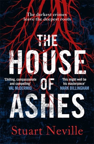 Cover for Stuart Neville · The House of Ashes: The most chilling thriller of 2022 from the award-winning author of The Twelve (Hardcover Book) (2022)