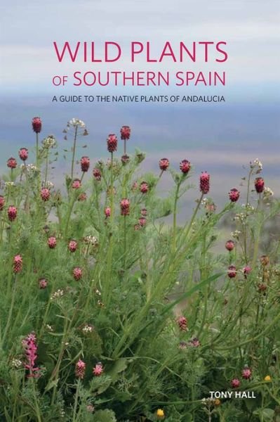 Cover for Tony Hall · Wild Plants of Southern Spain: A guide to the native plants of Andalucia (Paperback Book) (2017)
