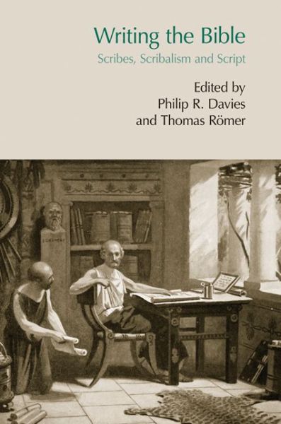 Cover for Thomas Romer · Writing the Bible: Scribes, Scribalism and Script (Hardcover Book) (2013)