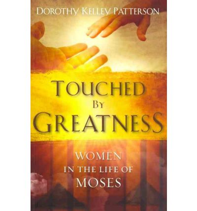 Cover for Dorothy Kelley Patterson · Touched by Greatness: the Women in the Life of Moses (N/A) (2011)