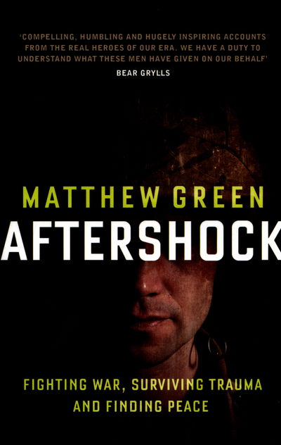 Aftershock: Fighting War, Surviving Trauma and Finding Peace - Matthew Green - Books - Granta Books - 9781846273315 - July 7, 2016