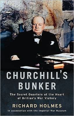 Churchill's Bunker: The Secret Headquarters at the Heart of Britain's Victory - Richard Holmes - Kirjat - Profile Books Ltd - 9781846682315 - torstai 2. kesäkuuta 2011