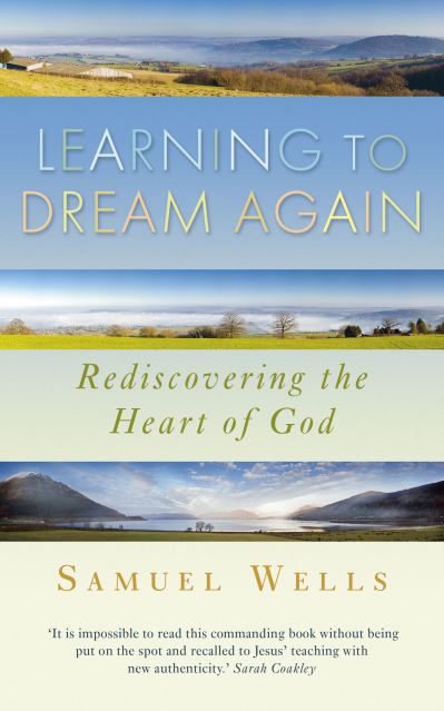 Cover for Samuel Wells · Learning to Dream Again: Rediscovering the heart of God (Paperback Book) (2013)