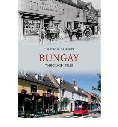 Bungay Through Time - Through Time - Christopher Reeve - Books - Amberley Publishing - 9781848688315 - November 15, 2009