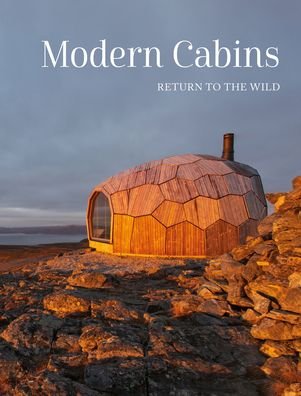 Cover for Modern Cabins: Return to the Wild - Escape to Nature (Hardcover Book) (2022)