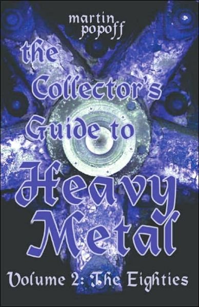 Collector's Guide to Heavy Metal, Volume 2: The Eighties - Martin Popoff - Boeken - Collector's Guide Publishing - 9781894959315 - 1 november 2005