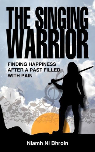 Cover for Niamh Ni Bhroin · The Singing Warrior - Finding Happiness After a Life Filled with Pain and Abuse (Paperback Book) (2011)