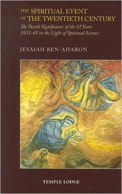 Cover for Jesaiah Ben-Aharon · The Spiritual Event of the Twentieth Century: The Occult Significance of the 12 Years 1933-45 in the Light of Spiritual Science (Paperback Book) [3 Revised edition] (2011)