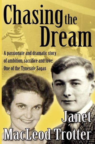 Cover for Janet MacLeod Trotter · Chasing the Dream: A Passionate and Dramatic Story of Ambition, Sacrifice and Love: One of the Tyneside Sagas - The Tyneside Sagas (Pocketbok) (2012)
