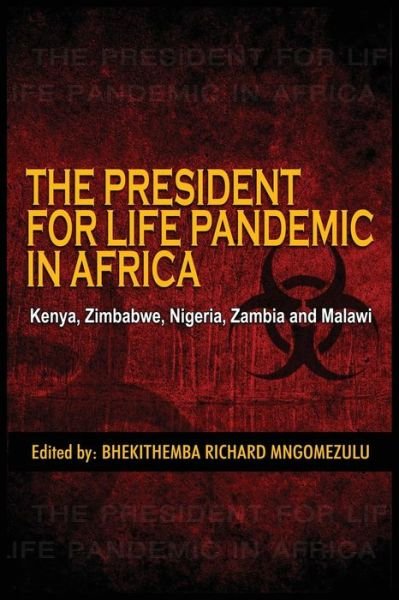 Cover for Bhekithemba Richard Mngomezulu · The President for Life Pandemic: Kenya, Zimbabwe, Nigeria, Zambia and Malawi (Taschenbuch) (2013)
