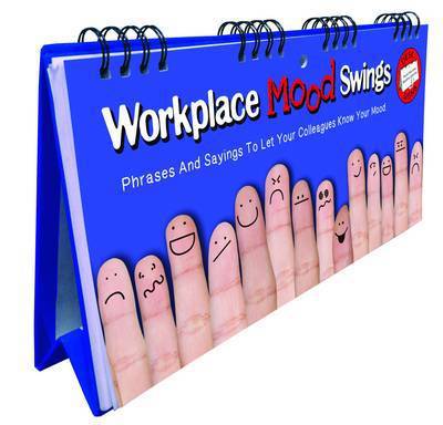 Cover for Workplace Mood Swings Flip Book - Phrases And Sayings To Let Your Colleagues Know Your Mood: Fun Gift For Colleagues (Spiral Book) (2015)