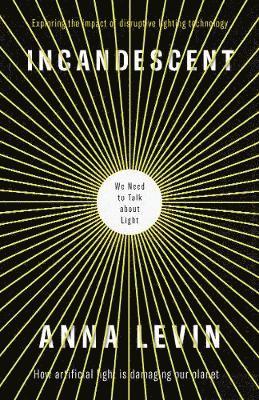 Cover for Anna Levin · Incandescent: We Need to Talk About Light (Paperback Book) (2019)