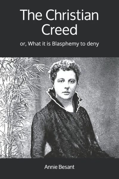 The Christian Creed - Annie Besant - Books - Yesterday's World Publishing - 9781912925315 - August 22, 2019