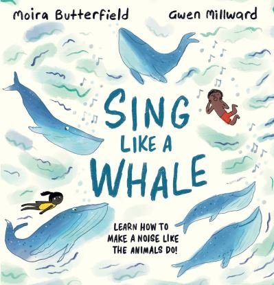 Cover for Moira Butterfield · Sing Like a Whale (Innbunden bok) (2021)