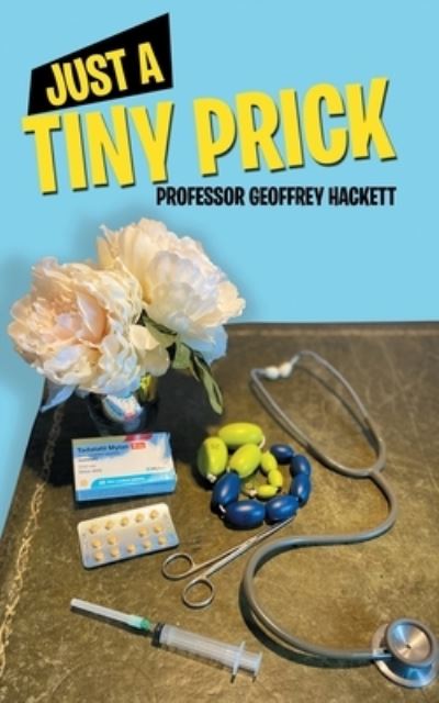 Just a Tiny Prick - Geoffrey Hackett - Books - Geoffrey Ian Hackett - 9781913704315 - July 29, 2020