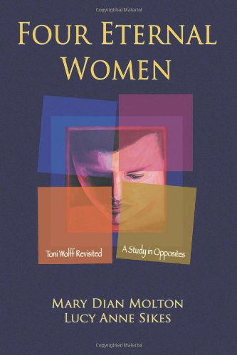 Cover for Lucy Anne Sikes · Four Eternal Women: Toni Wolff Revisited - a Study in Opposites (Paperback Book) [1st edition] (2011)