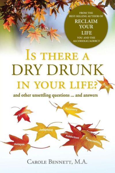 Cover for Carole Bennett Ma · Is There a Dry Drunk in Your Life: and Other Unsettling Questions....and Answers (Paperback Book) (2015)