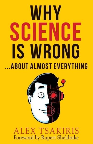 Cover for Alex Tsakiris · Why Science is Wrong...about Almost  Everything (Taschenbuch) (2014)