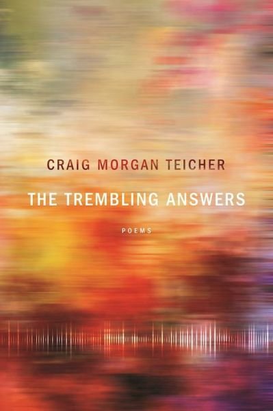 Craig Morgan Teicher · The Trembling Answers - American Poets Continuum (Paperback Bog) (2017)