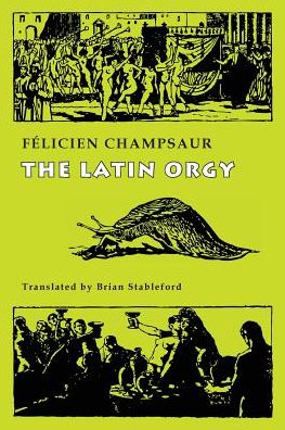 The Latin Orgy - Félicien Champsaur - Livros - Snuggly Books - 9781943813315 - 12 de junho de 2017