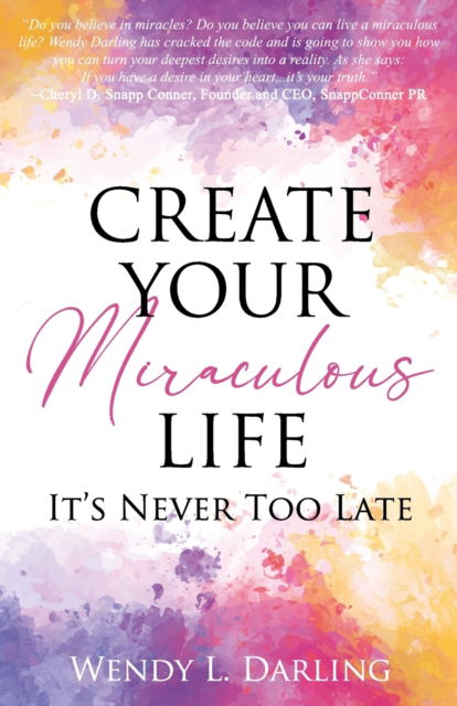 Cover for Wendy L Darling · Create Your Miraculous Life (Paperback Book) (2021)